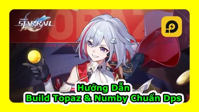 Honkai: Star Rail: Hướng Dẫn Build Topaz & Numby Chuẩn DPS