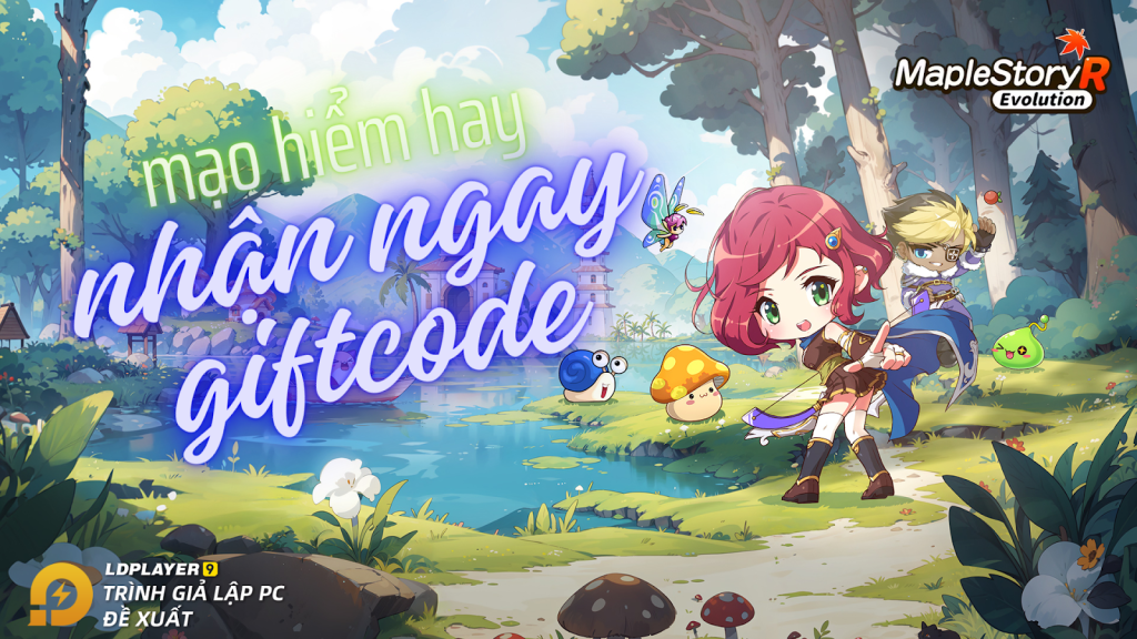 MapleStory R: Evolution-VN: tổng hợp giftcode tân thủ và hướng dẫn cách nhập mới nhất