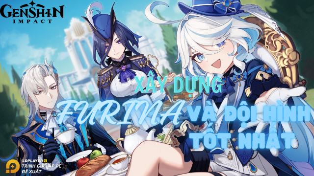 Genshin Impact hướng dẫn xây dựng Furina với đội hình tốt nhất