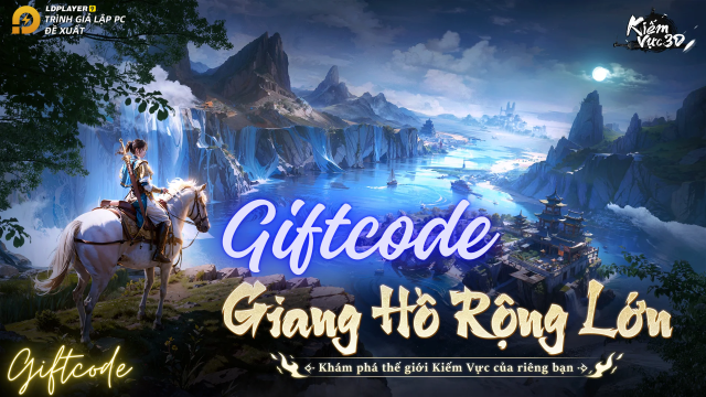 KIẾM VỰC 3D: tổng hợp giftcode tân thủ và hướng dẫn cách nhập mới nhất