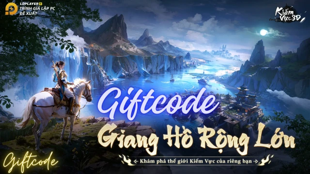 KIẾM VỰC 3D: tổng hợp giftcode tân thủ và hướng dẫn cách nhập mới nhất