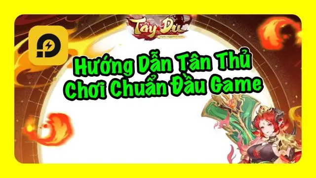 Tây Du VNG: Hướng Dẫn Tân Thủ Cách Chơi Chuẩn Giai Đoạn Đầu