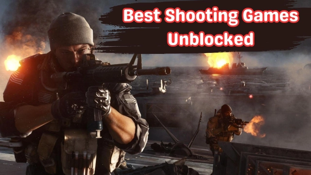 20 Best Shooting Games Unblocked – Play with No Restriction Anywhere You Want