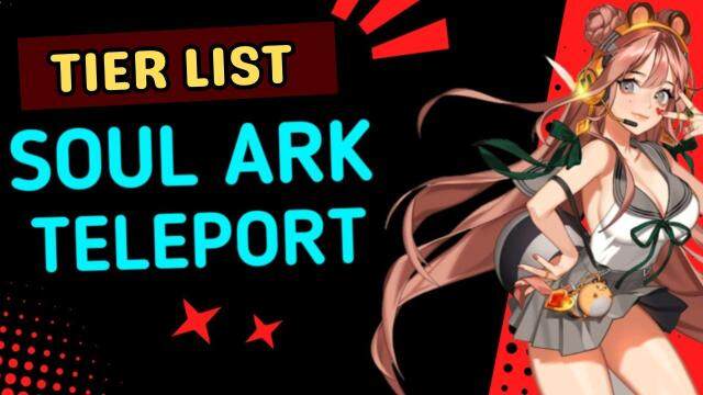 SoulArk : Teleport Tier List – Choosing the Best Characters in November 2023