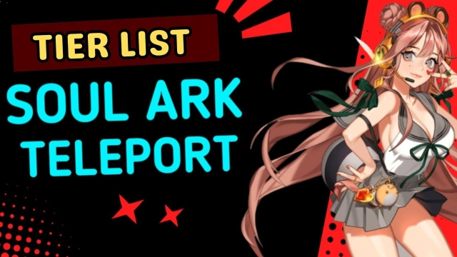 SoulArk : Teleport Tier List – Choosing the Best Characters in November 2023